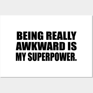 Being really awkward is my superpower Posters and Art